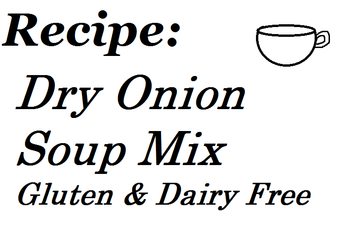 Dry Onion Soup Mix- Gluten, Dairy, Egg Free Recipe