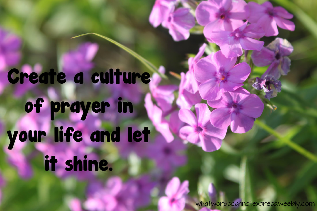 Create a culture of prayer in your life and let it shine. Discipling Your Children without a Bible Curriculum: Lifestyle of Teaching Kids to Practice the Presence of God