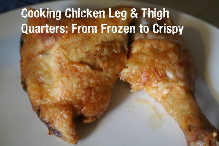 Cooking Chicken Leg & Thigh Quarters: From Frozen to Crispy. A gluten, dairy, egg free recipe