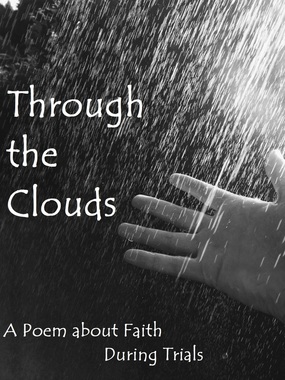 Through the Clouds: A Poem about Faith During Trials