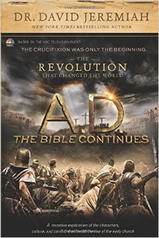 A.D. The Bible Continues, The Revolution that Changed the World by David Jeremiah: Book Review